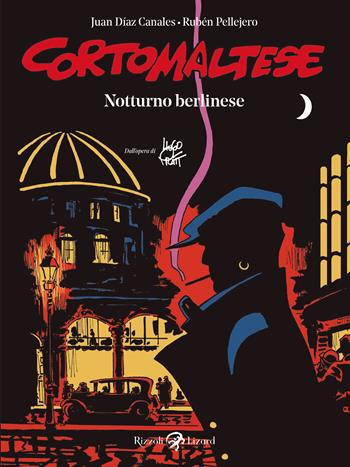 Corto maltese. Notturno berlinese - Juan Díaz Canales, Rubén Pellejero - Libro Rizzoli Lizard 2022 | Libraccio.it