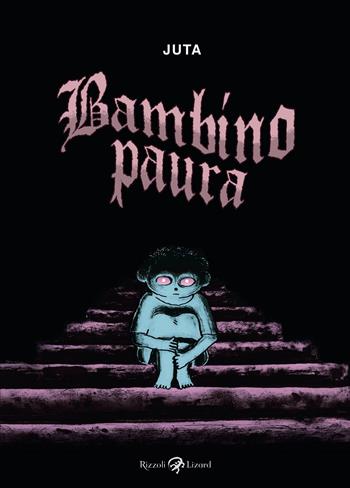 Bambino paura - Juta - Libro Rizzoli Lizard 2021 | Libraccio.it