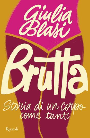 Brutta. Storia di un corpo come tanti - Giulia Blasi - Libro Rizzoli 2021, Varia | Libraccio.it