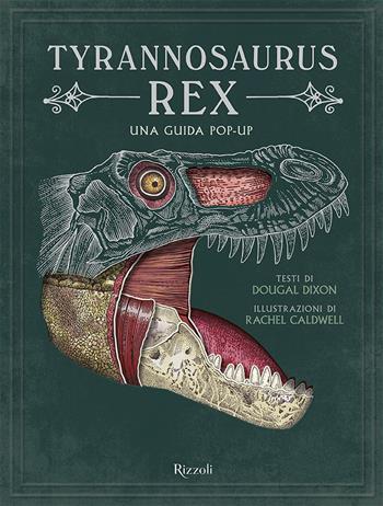 Tyrannosaurus Rex. Una guida pop up. Ediz. a colori - Douglas Dixon, Rachel Caldwell - Libro Rizzoli 2022, Varia illustrati | Libraccio.it