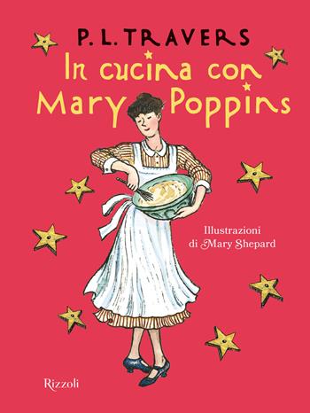 In cucina con Mary Poppins - P. L. Travers - Libro Rizzoli 2021 | Libraccio.it