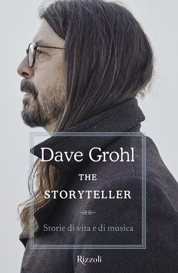 The storyteller. Storie di vita e di musica - Dave Grohl - Libro Rizzoli 2021, Varia | Libraccio.it