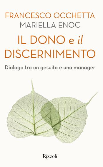 Il dono e il discernimento. Dialogo tra un gesuita e una manager - Francesco Occhetta, Mariella Enoc - Libro Rizzoli 2021, Saggi italiani | Libraccio.it