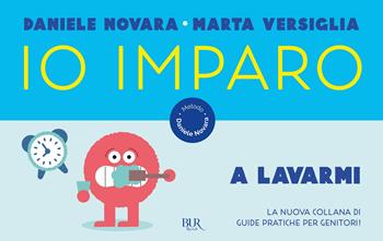 Io imparo a lavarmi - Daniele Novara, Marta Versiglia - Libro Rizzoli 2021, BUR Parenting | Libraccio.it