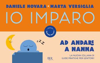 Io imparo ad andare a nanna - Daniele Novara, Marta Versiglia - Libro Rizzoli 2021, BUR Parenting | Libraccio.it