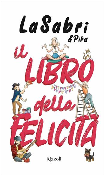 Il libro della felicità - LaSabri - Libro Rizzoli 2021, Varia | Libraccio.it