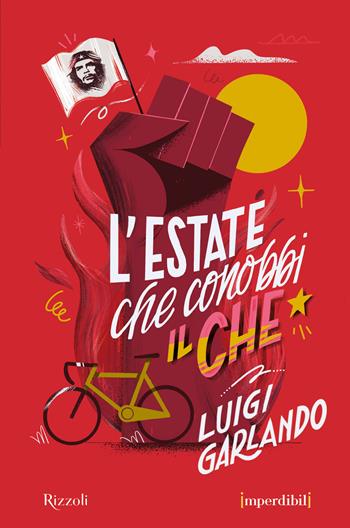 L'estate che conobbi il Che. Ediz. speciale. Imperdibili - Luigi Garlando - Libro Rizzoli 2021, Narrativa Ragazzi | Libraccio.it