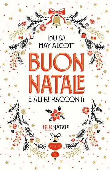 Buon Natale e altri racconti - Louisa May Alcott - Libro Rizzoli 2021, BUR Natale | Libraccio.it