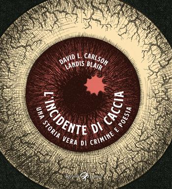 L'incidente di caccia. Una storia vera di crimine e poesia - David L. Carlson, Landis Blair - Libro Rizzoli Lizard 2022 | Libraccio.it