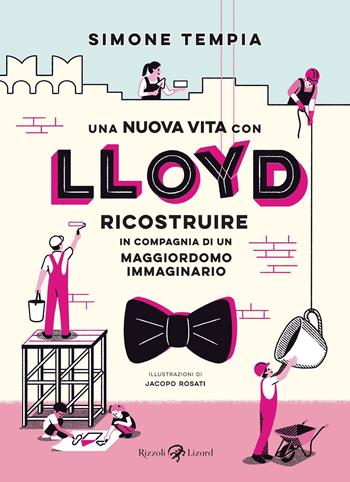 Una nuova vita con Lloyd. Ricostruire in compagnia di un maggiordomo immaginario - Simone Tempia - Libro Rizzoli Lizard 2021 | Libraccio.it