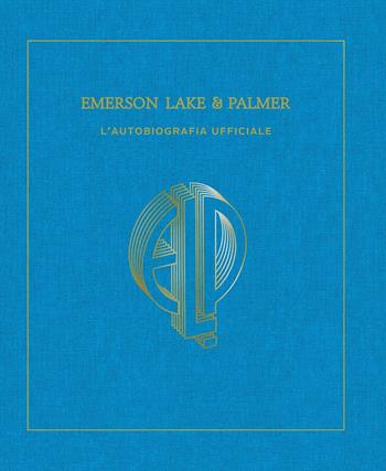 Emerson, Lake & Palmer. L'autobiografia ufficiale. Ediz. illustrata - Carl Palmer - Libro Rizzoli Lizard 2021 | Libraccio.it