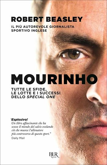 Mourinho. Tutte le sfide, le lotte e i successi dello Special One - Robert Beasley - Libro Rizzoli 2021, BUR Varia | Libraccio.it