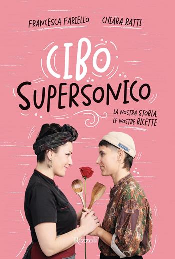 Cibo Supersonico - Francesca Fariello, Chiara Ratti - Libro Rizzoli 2022, Cucina | Libraccio.it