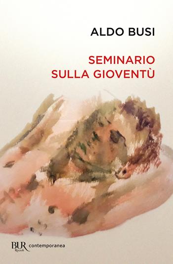 Seminario sulla gioventù - Aldo Busi - Libro Rizzoli 2021, BUR Contemporanea | Libraccio.it