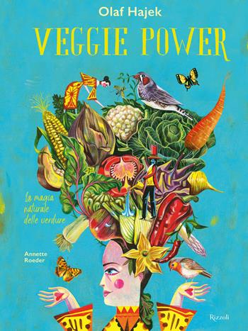 Veggie power. La magia naturale delle verdure. Ediz. a colori - Olaf Hajek, Annette Roeder - Libro Rizzoli 2022 | Libraccio.it