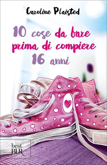 10 cose da fare prima di compiere 16 anni - Caroline Plaisted - Libro Rizzoli 2022, BUR Best BUR | Libraccio.it