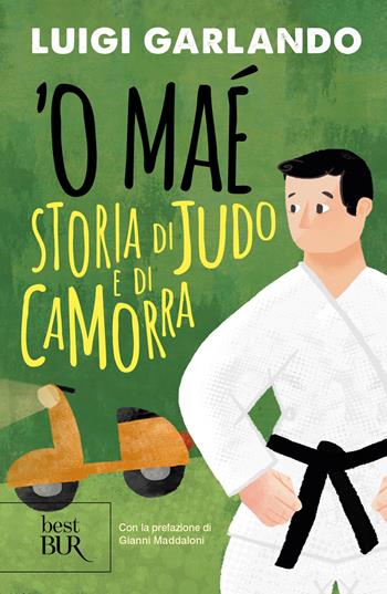 'O maé. Storia di judo e di camorra - Luigi Garlando - Libro Rizzoli 2022, BUR Best BUR | Libraccio.it