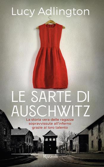 Le sarte di Auschwitz - Lucy Adlington - Libro Rizzoli 2022, Saggi stranieri | Libraccio.it