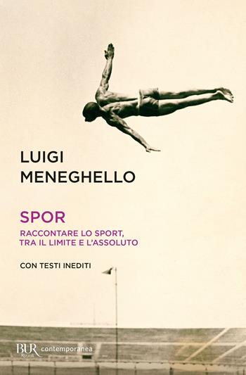 Spor. Raccontare lo sport, tra il limite e l'assoluto - Luigi Meneghello - Libro Rizzoli 2022, BUR Contemporanea | Libraccio.it