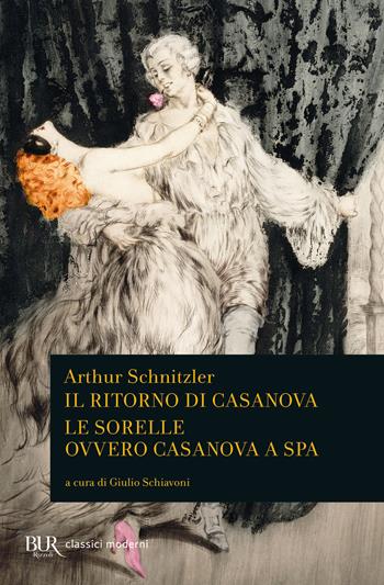 Il ritorno di Casanova-Le sorelle ovvero Casanova a Spa - Arthur Schnitzler - Libro Rizzoli 2022, BUR Classici moderni | Libraccio.it