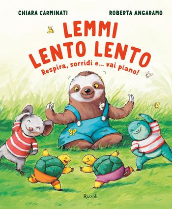 Lemmi lento lento. Respira, sorridi... e vai piano! Ediz. a colori - Chiara Carminati, Roberta Angaramo - Libro Rizzoli 2022, Albi illustrati | Libraccio.it