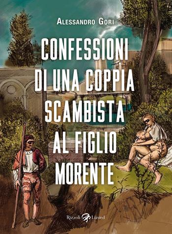 Confessioni di una coppia scambista al figlio morente - Alessandro Gori - Libro Rizzoli Lizard 2022 | Libraccio.it