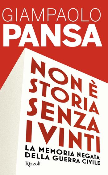 Non è storia senza i vinti. La memoria negata della guerra civile - Giampaolo Pansa - Libro Rizzoli 2022, Saggi italiani | Libraccio.it