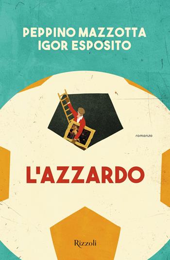 L'azzardo - Igor Esposito, Peppino Mazzotta - Libro Rizzoli 2022, Varia | Libraccio.it