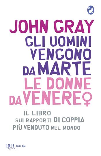 Gli uomini vengono da Marte, le donne da Venere - John Gray - Libro Rizzoli 2022, BUR Gatti blu | Libraccio.it