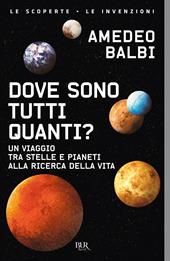 Dove sono tutti quanti? Un viaggio tra stelle e pianeti alla ricerca della vita