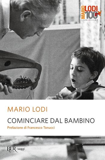Cominciare dal bambino - Mario Lodi - Libro Rizzoli 2022, BUR Saggi | Libraccio.it