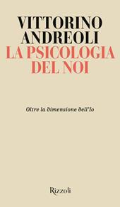 La psicologia del noi. Oltre la dimensione dell'Io