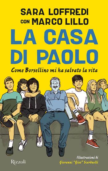 La casa di Paolo. Come Borsellino mi ha salvato la vita. Ediz. illustrata - Sara Loffredi, Marco Lillo - Libro Rizzoli 2022, Narrativa Ragazzi | Libraccio.it