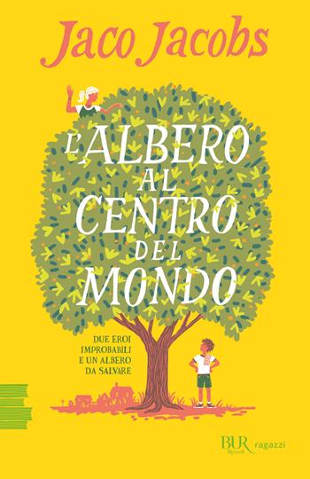 L'albero al centro del mondo - Jaco Jacobs - Libro Rizzoli 2022, BUR Ragazzi Verdi | Libraccio.it