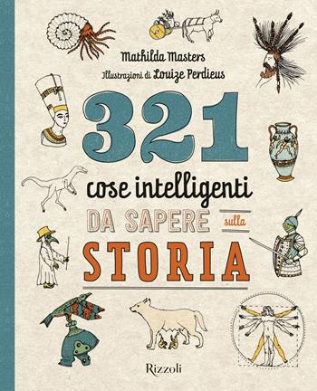 321 cose intelligenti da sapere sulla storia - Mathilda Masters - Libro Rizzoli 2022 | Libraccio.it