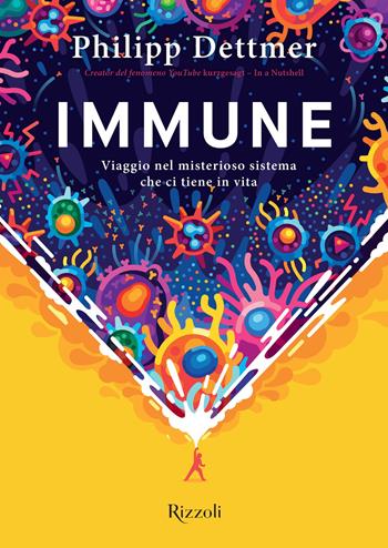 Immune. Viaggio nel misterioso sistema che ci tiene in vita - Philipp Dettmer - Libro Rizzoli 2022, Varia | Libraccio.it