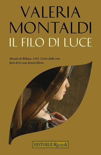 Il filo di luce - Valeria Montaldi - Libro Rizzoli 2022, Rizzoli Historiae | Libraccio.it