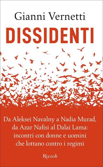 Dissidenti. Da Aleksei Navalny a Nadia Murad, da Azar Nafisi al Dalai Lama: incontri con donne e uomini che lottano contro i regimi - Gianni Vernetti - Libro Rizzoli 2022, Saggi italiani | Libraccio.it