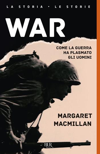 War. Come la guerra ha plasmato gli uomini - Margaret MacMillan - Libro Rizzoli 2022, BUR La storia, le storie | Libraccio.it