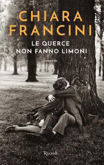 Le querce non fanno limoni - Chiara Francini - Libro Rizzoli 2025, Varia | Libraccio.it
