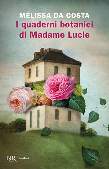 I quaderni botanici di Madame Lucie - Mélissa Da Costa - Libro Rizzoli 2022, BUR Narrativa | Libraccio.it