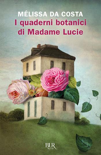 I quaderni botanici di Madame Lucie - Mélissa Da Costa - Libro Rizzoli 2022, BUR Narrativa | Libraccio.it