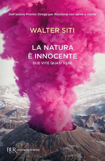 La natura è innocente. Due vite quasi vere - Walter Siti - Libro Rizzoli 2022, BUR Contemporanea | Libraccio.it