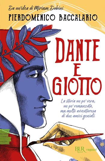 Dante e Giotto. La storia un po' vera, un po' romanzata, ma molto avventurosa di due amici geniali - Pierdomenico Baccalario - Libro Rizzoli 2022, BUR Ragazzi Verdi | Libraccio.it