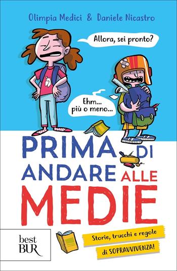 Prima di andare alle medie. Storie, trucchi e regole di sopravvivenza! - Olimpia Medici, Daniele Nicastro - Libro Rizzoli 2022, BUR Best BUR | Libraccio.it