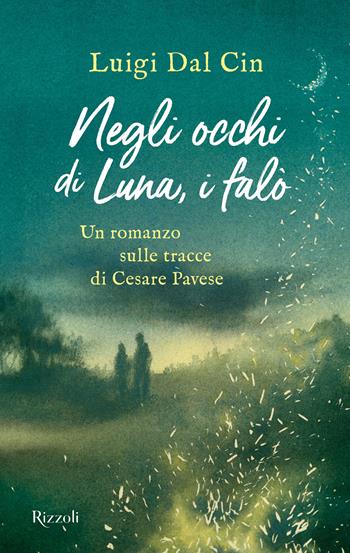 Negli occhi di Luna, i falò - Luigi Dal Cin - Libro Rizzoli 2022, Narrativa Ragazzi | Libraccio.it
