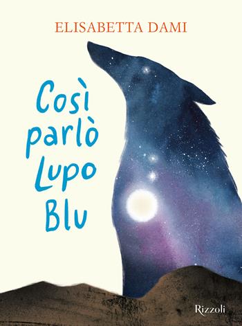 Così parlò Lupo Blu. Ediz. a colori - Elisabetta Dami - Libro Rizzoli 2022, Narrativa Ragazzi | Libraccio.it