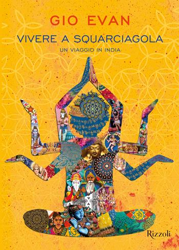 Vivere a squarciagola. Un viaggio in India - Gio Evan - Libro Rizzoli 2022, Narrativa Ragazzi | Libraccio.it