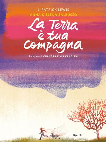 La terra è tua compagna. Ediz. a colori - Anna Balbusso, Elena Balbusso, Patrick J. Lewis - Libro Rizzoli 2022, Albi illustrati | Libraccio.it