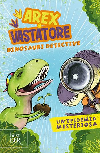 Un'epidemia misteriosa. Arex & Vastatore, dinosauri detective - Giulio Ingrosso - Libro Rizzoli 2022, BUR Best BUR | Libraccio.it
